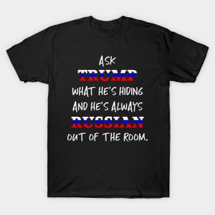 Trump's always Russian out of the room T-Shirt